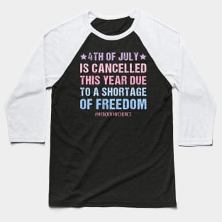 My Body My Choice Feminist Patriotic 4th Of July Funny Feminism Quote Baseball T-Shirt